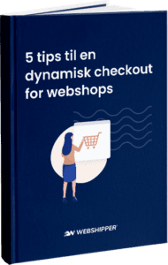 e-bog-5-tips-til-en-dynamisk-checkout-for-webshops